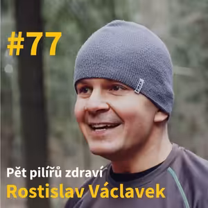 #77 - Pět pilířů zdraví - Rostislav Václavek
