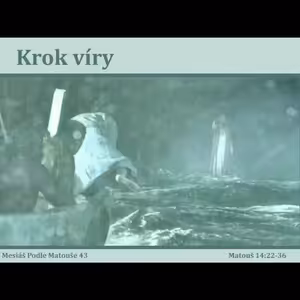 Mesiáš podle Matouše 43 - Krok víry - Bohuslav Wojnar (29.9.2013)