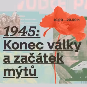 1945 - konec války a začátek mýtů: Odboj mezi Východem a Západem