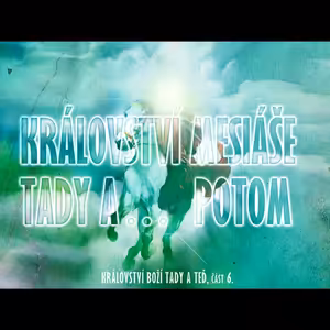 Království Boží, tady a teď 6 - Království Mesiáše tady a... potom - Bohuslav Wojnar (30.11.2014)