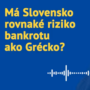Má Slovensko rovnaké riziko bankrotu ako Grécko?