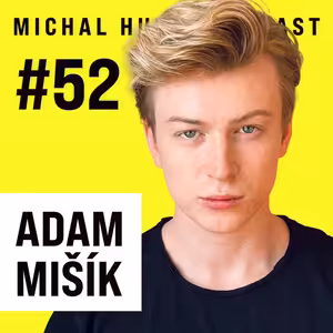Nesmíme se bát toho, že jsou úspěšnější lidi než my. | #52 Adam Mišík