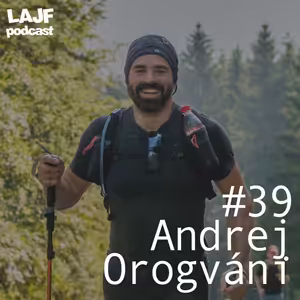 LAJF #39 - Andrej Orogváni: O vlastných ultra výzvach a účasti na PTL