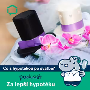 80. Hypotéka za svobodna? Co s ní po svatbě?