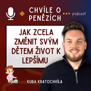 Jak zcela změnit svým dětem život k lepšímu (díky finančnímu plánování) | CHVÍLE O PENĚZÍCH