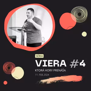 Viera, ktorá hory prenáša #4 | 11.2.2024