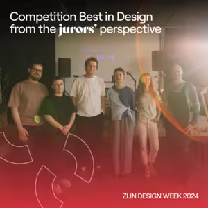 Zlin Design Week 2024: Competition 'Best in Design' from the jurors' perspective