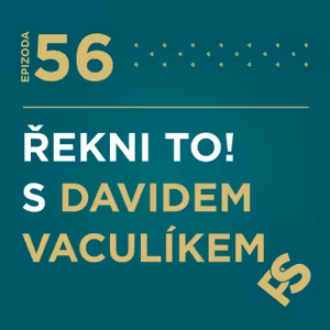 56 - Řekni to❗️ s Davidem Vaculíkem