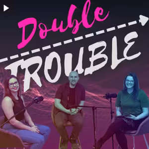 Double Trouble