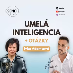 118# UMELÁ INTELIGENCIA + OTÁZKY - Ivka Adamcová (moderuje Leo Prema)