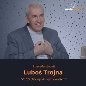 Luboš Trojna – Abeceda ctností: Každý chce být dobrým člověkem