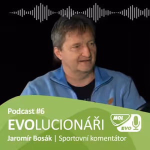 EVOLUCIONÁŘI 6. díl - Jaromír Bosák