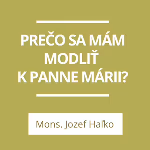 PREČO SA MÁM MODLIŤ K PANNE MÁRII? | A TERAZ ČO?