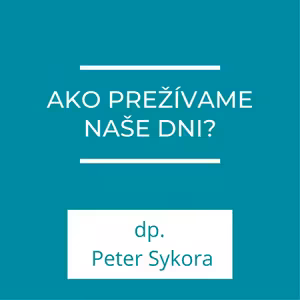 Ako prežívame naše dni? | Homília