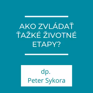 Ako zvládať ťažké životné etapy? | Homília