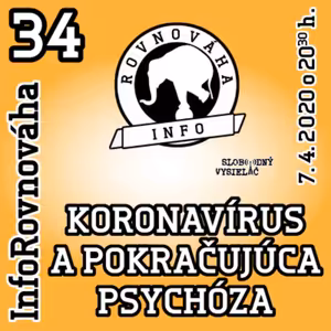 InfoRovnováha 34 - 2020-04-07 KORONAVÍRUS A POKRAČUJÚCA PSYCHÓZA…