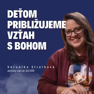 Deťom približujeme vzťah s Bohom | Veronika Strelková - detský seriál GU100 / Slovo+ podcast #36
