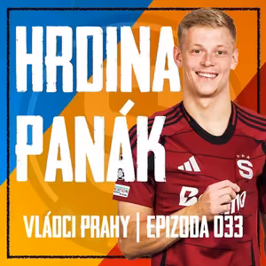 VLÁDCI PRAHY #033: Absurdní VAR v Budějovicích a propadák Ross. Celý příběh bojovníka Panáka