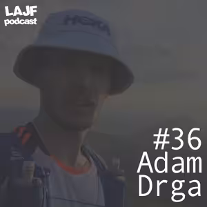 LAJF #36 - Adam Drga: O Strážovskej výzve, pooperačnej Šelme a správnom mazaní vazelinou