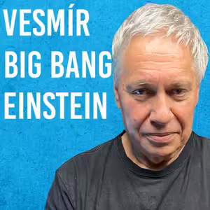 Petr Kulhánek: Velký Třesk, Multiverse, Einstein, Kvantová Fyzika #126