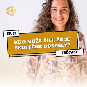 11: Práce, rodina a hypotéka ještě neznamená, že jsme dospělými | O psychickém vyzrávání, celistvosti a autenticitě s Míšou Cmíralovou.
