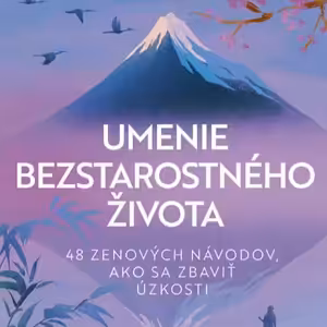 Zbavte sa strachu a úzkosti. Toto je Umenie bezstarostného života