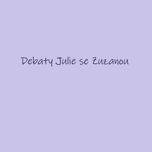 Debaty Julie se Zuzanou