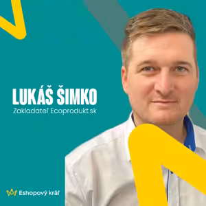 👑 Lukáš Šimko (Ecoprodukt): Ako zvládnuť rast z 1 mil. EUR na 15 mil. EUR obratu za 5 rokov