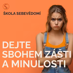 Jak se zbavit zášti a závislosti na minulosti? 🗑️ (E94)