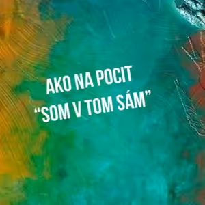 Ako na pocit "Som v tom sám" - 52. časť Sprievodca Manažéra