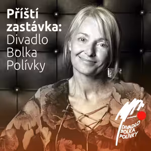 Příští zastávka: Divadlo Bolka Polívky, host: Veronika Žilková