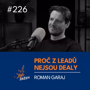 226 | Roman Garaj | Proč z leadů nejsou dealy