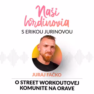 JURAJ FACKO: O STREET WORKOUTOVEJ KOMUNITE NA ORAVE | Naši hrdinovia s Erikou Jurinovou