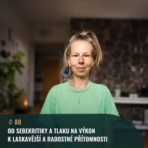 #80 Pavla Hochmanová: Meditací od sebekritiky a tlaku na výkon k laskavější a radostné přítomnosti