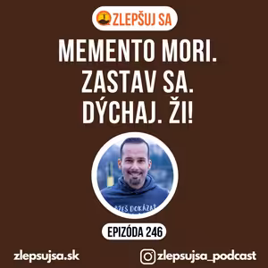 246. Memento mori. Zastav sa. Dýchaj. Ži!