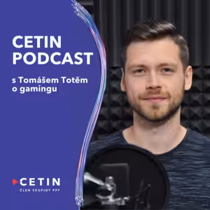 CETIN podcast - s Tomášem Totěm o gamingu
