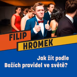 JAK ŽÍT PODLE BOŽÍCH PRAVIDEL VE SVĚTĚ? - Filip Hromek