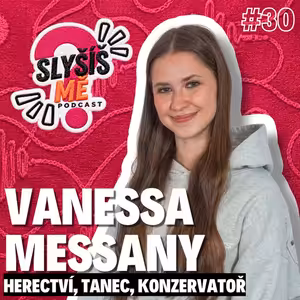 #30 VANESSA MESSANY - JAKÝ JE ŽIVOT NA MEZINÁRODNÍ KONZERVATOŘI, SPOLEČENSKÉ TANCE, HERECTVÍ...