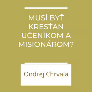 Musí byť kresťan učeníkom a misionárom? | A teraz čo?