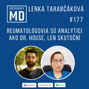 #177 Reumatológovia sú analytici ako Dr. House, len skutoční - Lenka Tarabčáková