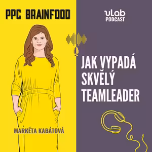PPC Brainfood: Jak vypadá skvělý teamleader | uLab podcast