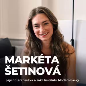 #217: Markéta Šetinová, PhD. – Jak na spokojený vztah ve 21. století?