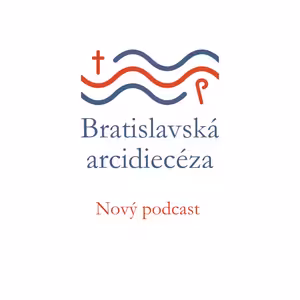 Vitajte na novom podcaste Bratislavskéj arcidiecézy
