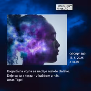 Opony 309 - 2025-05-15 „Kognitívna vojna – bojiskom si ty !“