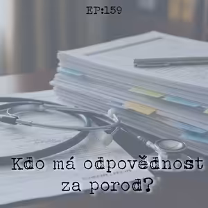 EP159: Kdo má odpovědnost za porod?