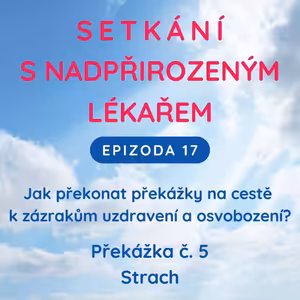 Epizoda 17 Překážka zázraků č. 5 - Strach