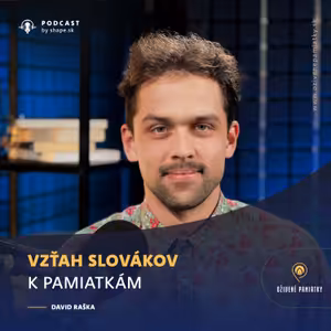 #7. Vzťah Slovákov k pamiatkam | David Raška