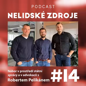 14: Nábor v prostředí státní správy a v advokacii s Robertem Pelikánem, ex-ministrem spravedlnosti