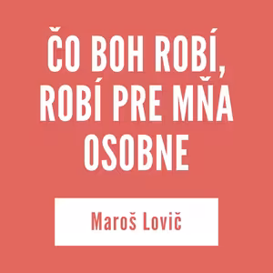 ČO BOH ROBÍ, ROBÍ PRE MŇA OSOBNE