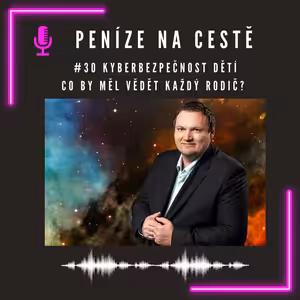 #30 Kyberbezpečnost dětí: Co by měl vědět každý rodič?